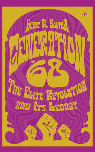 Generation ’68: The Elite Revolution and Its Legacy